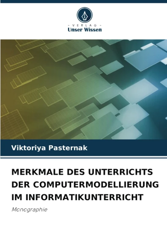 MERKMALE DES UNTERRICHTS DER COMPUTERMODELLIERUNG IM INFORMATIKUNTERRICHT: Monographie