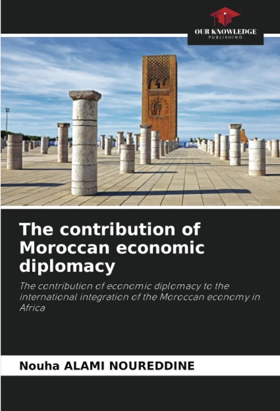 The contribution of Moroccan economic diplomacy: The contribution of economic diplomacy to the international integration of the Moroccan economy in Africa