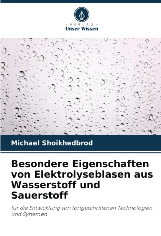 Besondere Eigenschaften von Elektrolyseblasen aus Wasserstoff und Sauerstoff: für die Entwicklung von fortgeschrittenen Technologien und Systemen