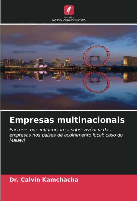 Empresas multinacionais: Factores que influenciam a sobrevivência das empresas nos países de acolhimento local; caso do Malawi