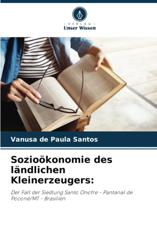 Sozioökonomie des ländlichen Kleinerzeugers:: Der Fall der Siedlung Santo Onofre - Pantanal de Poconé/MT - Brasilien