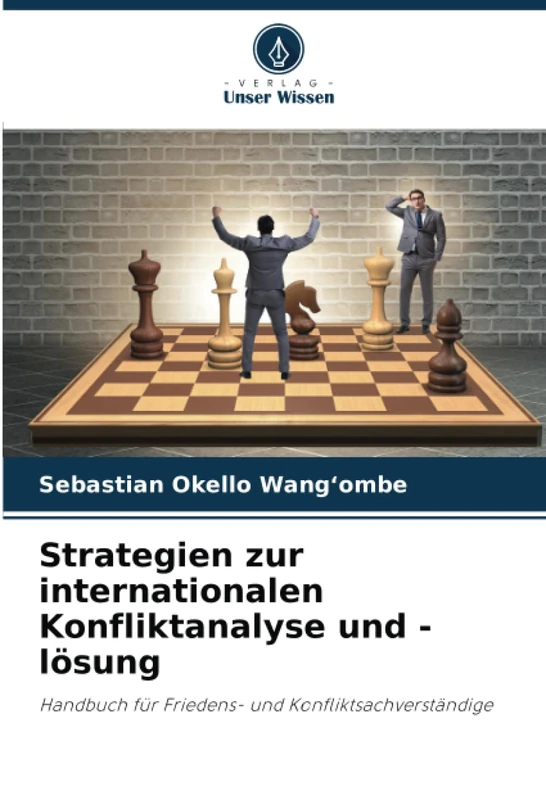 Strategien zur internationalen Konfliktanalyse und -lösung: Handbuch für Friedens- und Konfliktsachverständige