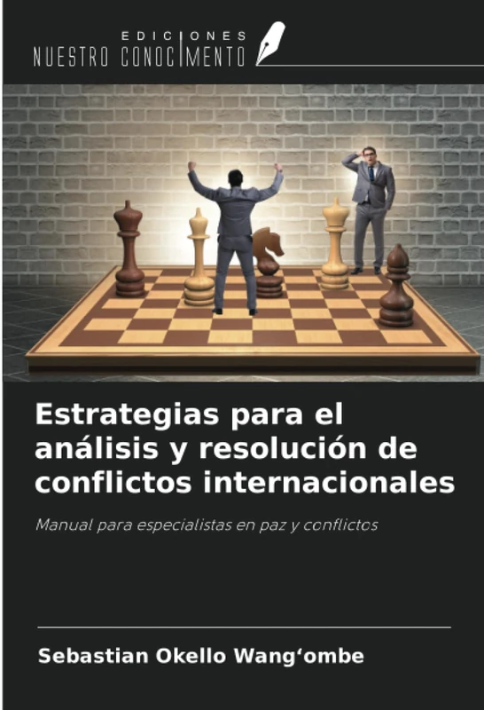 Estrategias para el análisis y resolución de conflictos internacionales: Manual para especialistas en paz y conflictos