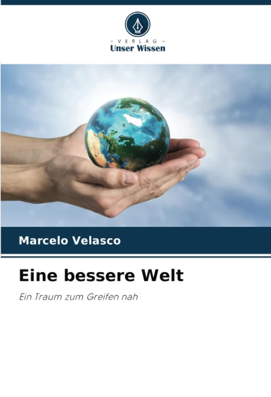 Eine bessere Welt: Ein Traum zum Greifen nah