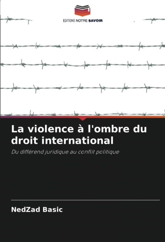 La violence à l'ombre du droit international: Du différend juridique au conflit politique
