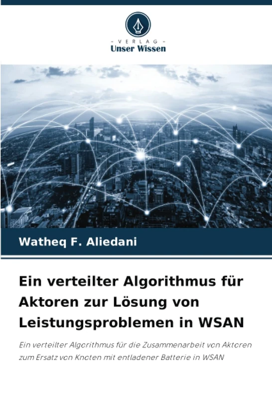 Ein verteilter Algorithmus für Aktoren zur Lösung von Leistungsproblemen in WSAN: Ein verteilter Algorithmus für die Zusammenarbeit von Aktoren zum Ersatz von Knoten mit entladener Batterie in WSAN