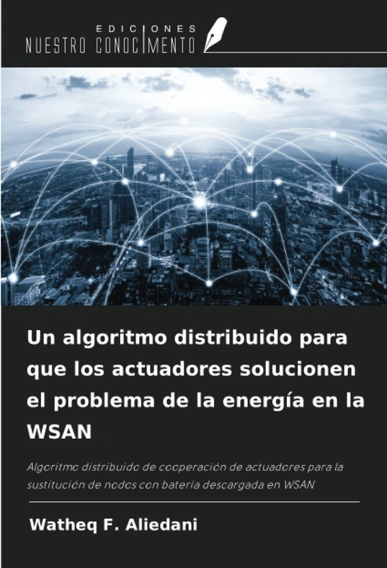 Un algoritmo distribuido para que los actuadores solucionen el problema de la energía en la WSAN: Algoritmo distribuido de cooperación de actuadores ... de nodos con batería descargada en WSAN - Image 1