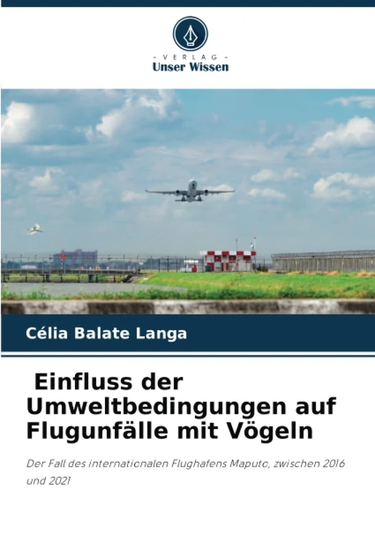 Einfluss der Umweltbedingungen auf Flugunfälle mit Vögeln: Der Fall des internationalen Flughafens Maputo, zwischen 2016 und 2021