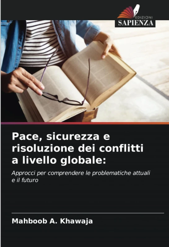 Pace, sicurezza e risoluzione dei conflitti a livello globale:: Approcci per comprendere le problematiche attuali e il futuro
