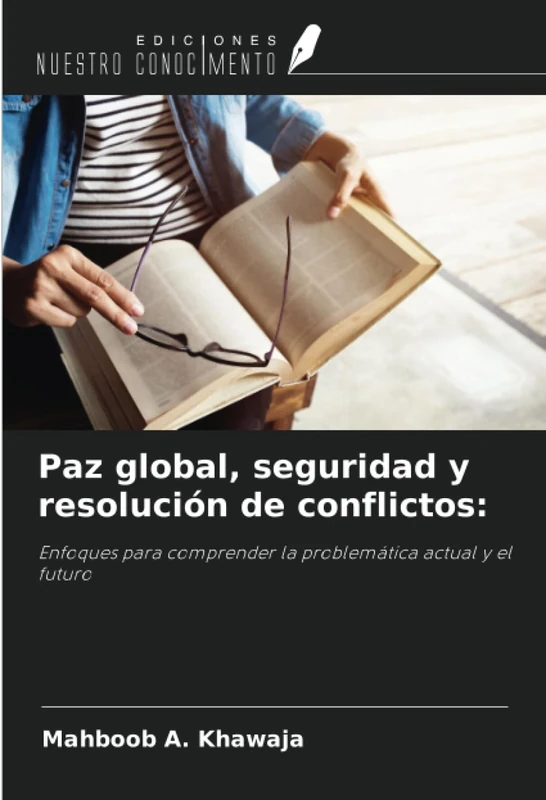 Paz global, seguridad y resolución de conflictos:: Enfoques para comprender la problemática actual y el futuro