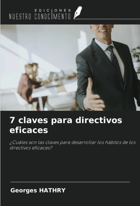 7 claves para directivos eficaces: ¿Cuáles son las claves para desarrollar los hábitos de los directivos eficaces?