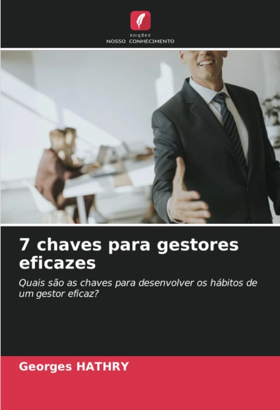 7 chaves para gestores eficazes: Quais são as chaves para desenvolver os hábitos de um gestor eficaz?
