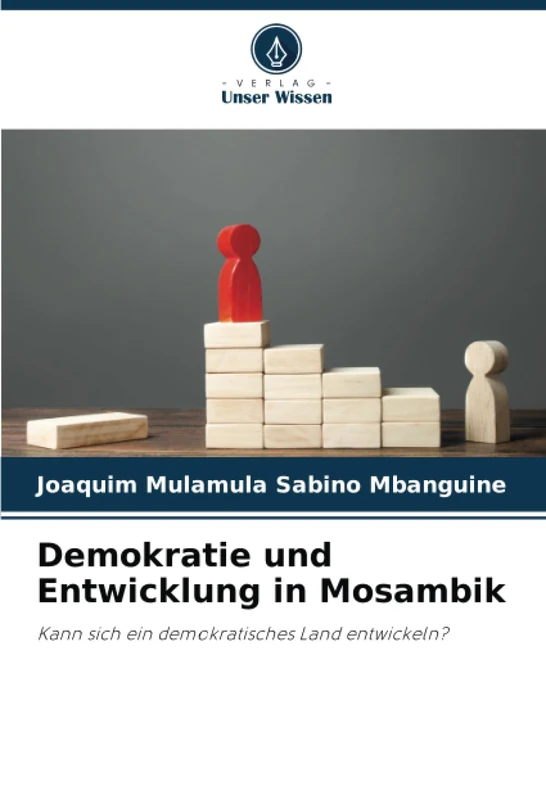 Demokratie und Entwicklung in Mosambik: Kann sich ein demokratisches Land entwickeln?