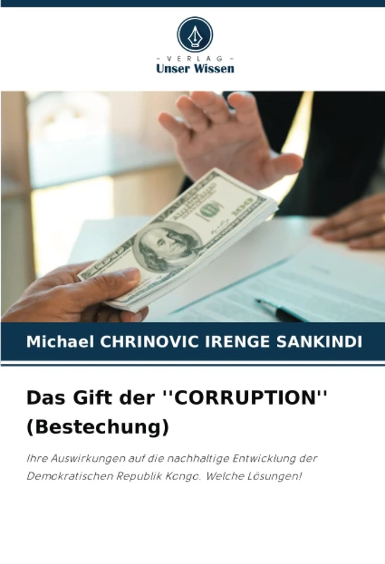 Das Gift der ''CORRUPTION'' (Bestechung): Ihre Auswirkungen auf die nachhaltige Entwicklung der Demokratischen Republik Kongo. Welche Lösungen!