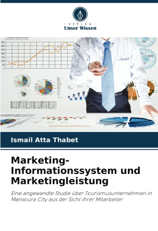 Marketing-Informationssystem und Marketingleistung: Eine angewandte Studie über Tourismusunternehmen in Mansoura City aus der Sicht ihrer Mitarbeiter