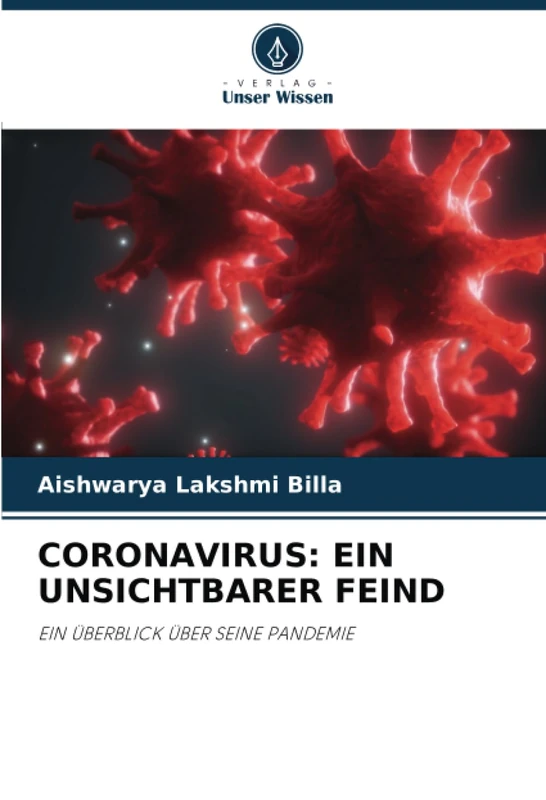 CORONAVIRUS: EIN UNSICHTBARER FEIND: EIN ÜBERBLICK ÜBER SEINE PANDEMIE