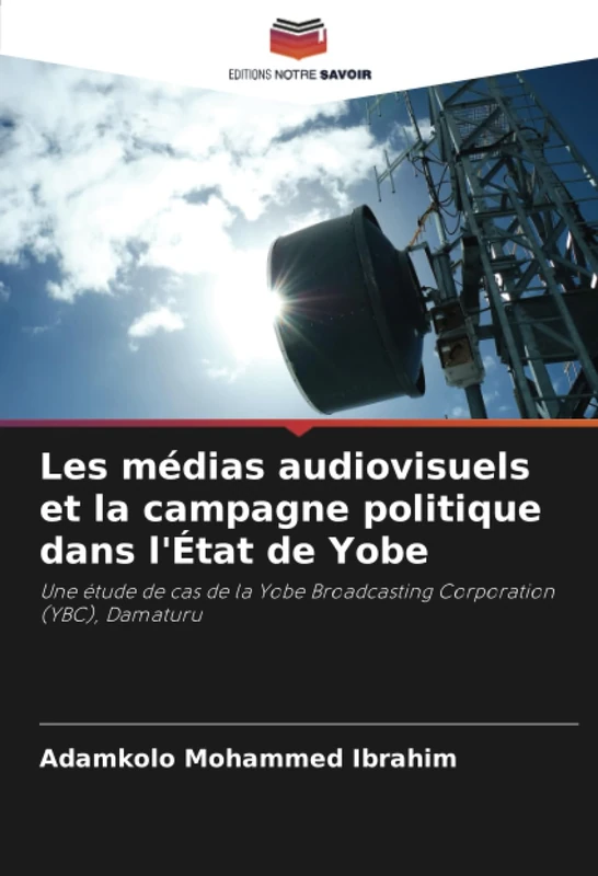 Les médias audiovisuels et la campagne politique dans l'État de Yobe: Une étude de cas de la Yobe Broadcasting Corporation (YBC), Damaturu - Image 1