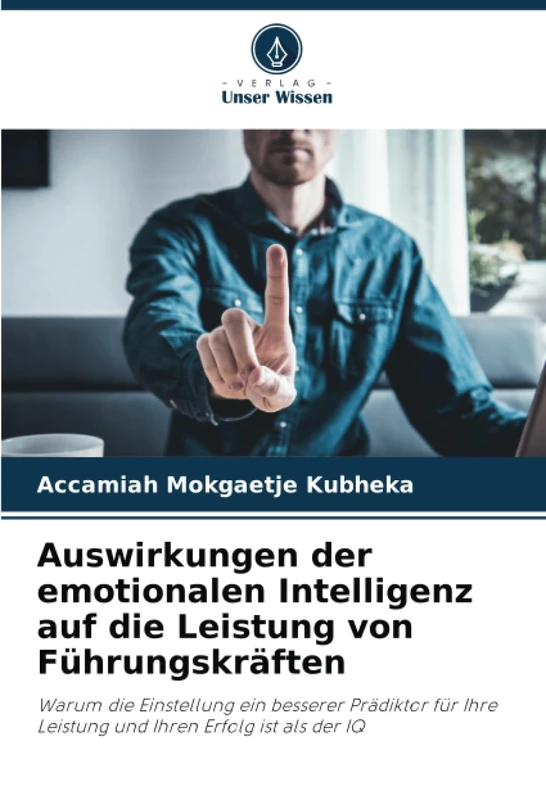 Auswirkungen der emotionalen Intelligenz auf die Leistung von Führungskräften: Warum die Einstellung ein besserer Prädiktor für Ihre Leistung und Ihren Erfolg ist als der IQ - Image 1