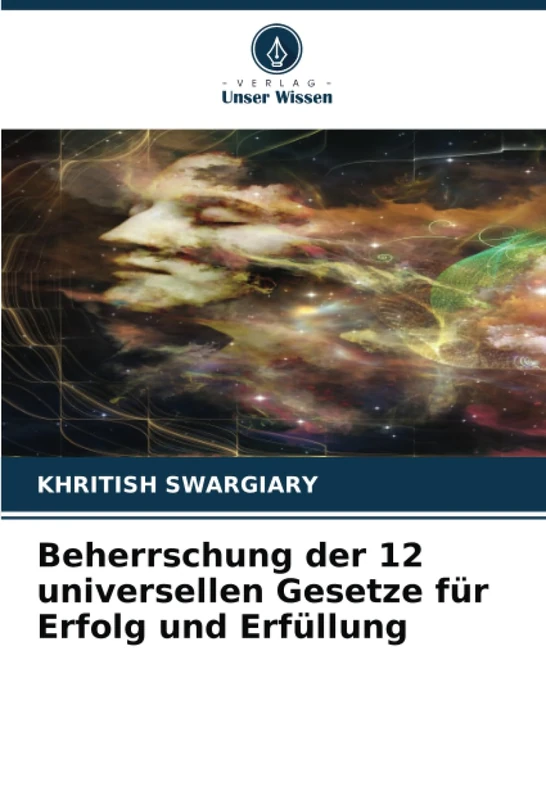 Beherrschung der 12 universellen Gesetze für Erfolg und Erfüllung