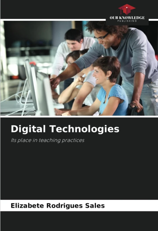 Digital Technologies: Its place in teaching practices