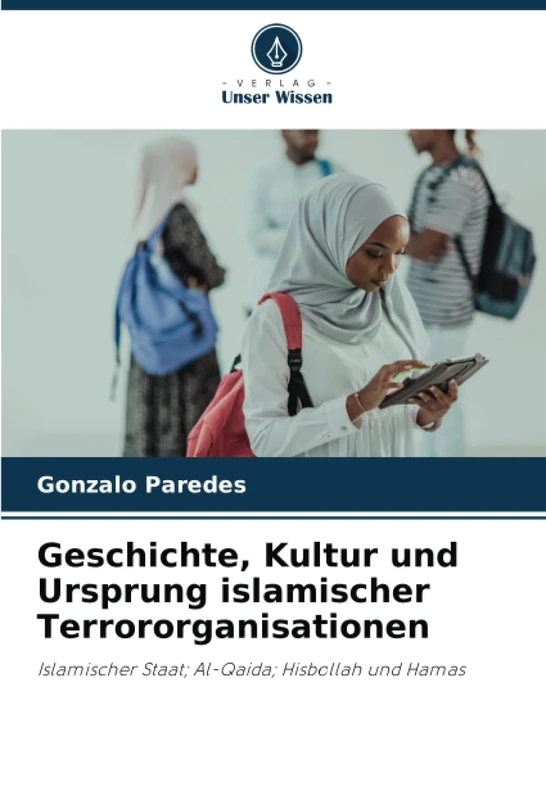 Geschichte, Kultur und Ursprung islamischer Terrororganisationen: Islamischer Staat; Al-Qaida; Hisbollah und Hamas - Image 1