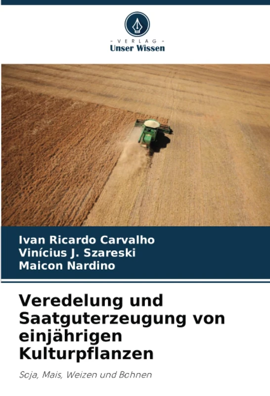 Veredelung und Saatguterzeugung von einjährigen Kulturpflanzen: Soja, Mais, Weizen und Bohnen