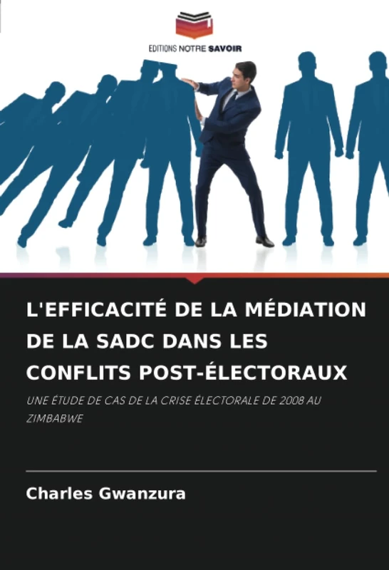 L'EFFICACITÉ DE LA MÉDIATION DE LA SADC DANS LES CONFLITS POST-ÉLECTORAUX: UNE ÉTUDE DE CAS DE LA CRISE ÉLECTORALE DE 2008 AU ZIMBABWE
