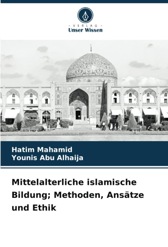 Mittelalterliche islamische Bildung; Methoden, Ansätze und Ethik