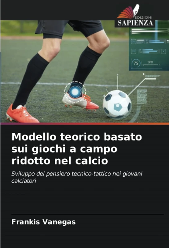 Modello teorico basato sui giochi a campo ridotto nel calcio: Sviluppo del pensiero tecnico-tattico nei giovani calciatori
