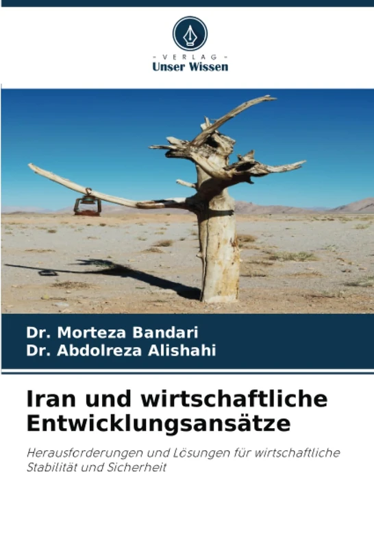Iran und wirtschaftliche Entwicklungsansätze: Herausforderungen und Lösungen für wirtschaftliche Stabilität und Sicherheit
