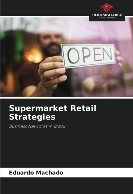 Supermarket Retail Strategies: Business Networks in Brazil