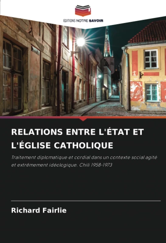 RELATIONS ENTRE L'ÉTAT ET L'ÉGLISE CATHOLIQUE: Traitement diplomatique et cordial dans un contexte social agité et extrêmement idéologique. Chili 1958-1973 - Image 1