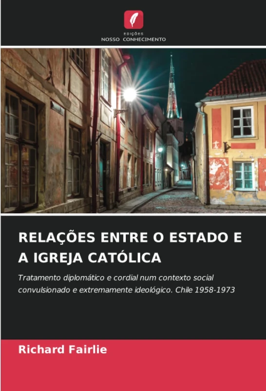 RELAÇÕES ENTRE O ESTADO E A IGREJA CATÓLICA: Tratamento diplomático e cordial num contexto social convulsionado e extremamente ideológico. Chile 1958-1973 - Image 1