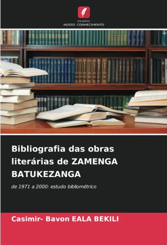 Bibliografia das obras literárias de ZAMENGA BATUKEZANGA: de 1971 a 2000: estudo bibliométrico