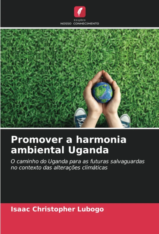 Promover a harmonia ambiental Uganda: O caminho do Uganda para as futuras salvaguardas no contexto das alterações climáticas