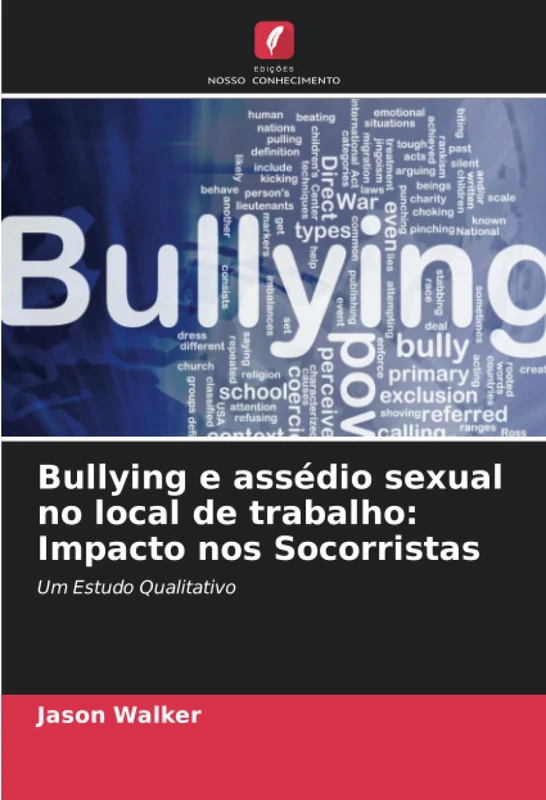 Bullying e assédio sexual no local de trabalho: Impacto nos Socorristas: Um Estudo Qualitativo