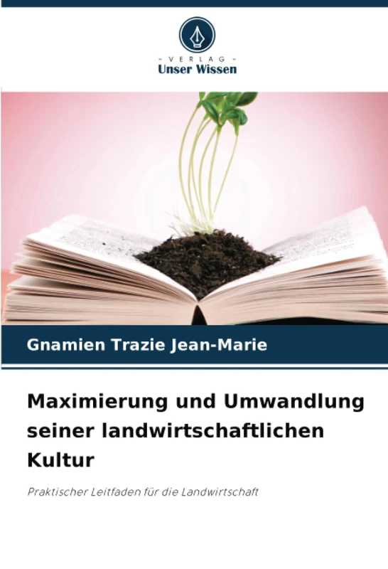 Maximierung und Umwandlung seiner landwirtschaftlichen Kultur: Praktischer Leitfaden für die Landwirtschaft