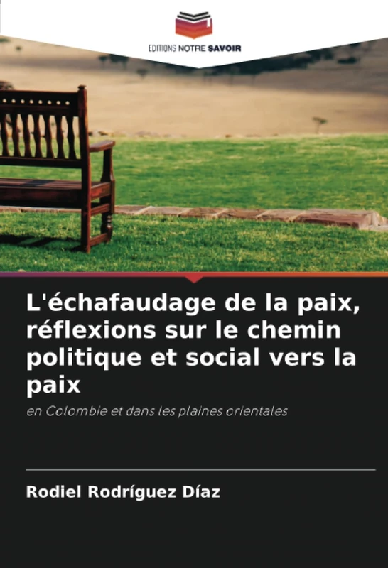 L'échafaudage de la paix, réflexions sur le chemin politique et social vers la paix: en Colombie et dans les plaines orientales
