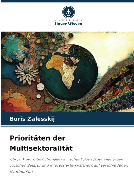 Prioritäten der Multisektoralität: Chronik der internationalen wirtschaftlichen Zusammenarbeit zwischen Belarus und interessierten Partnern auf verschiedenen Kontinenten - Image 1