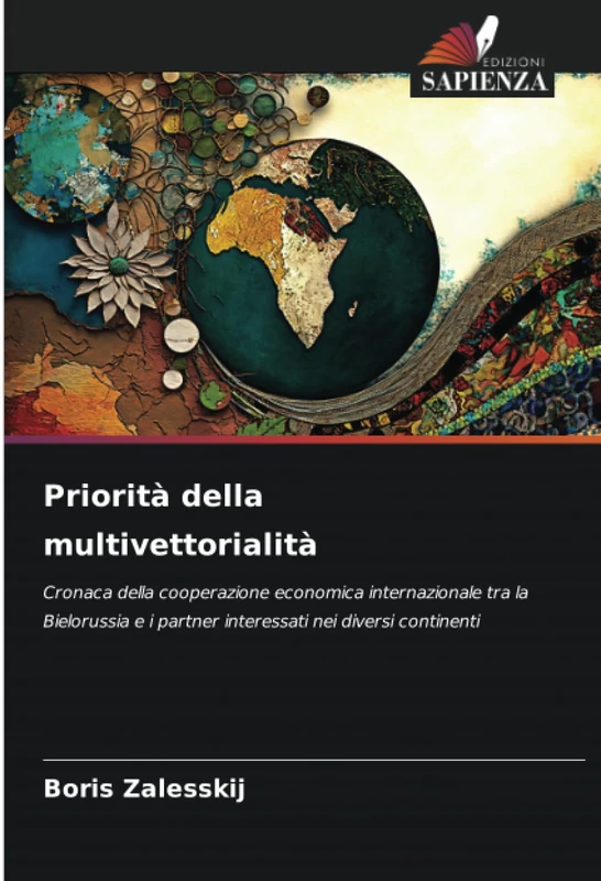 Priorità della multivettorialità: Cronaca della cooperazione economica internazionale tra la Bielorussia e i partner interessati nei diversi continenti