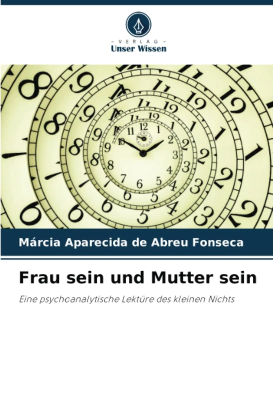 Frau sein und Mutter sein: Eine psychoanalytische Lektüre des kleinen Nichts