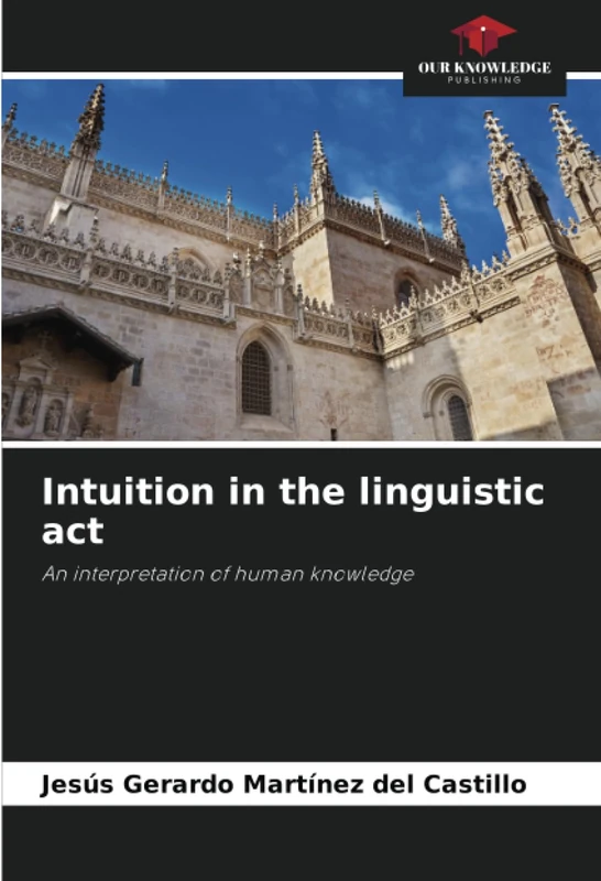 Intuition in the linguistic act: An interpretation of human knowledge
