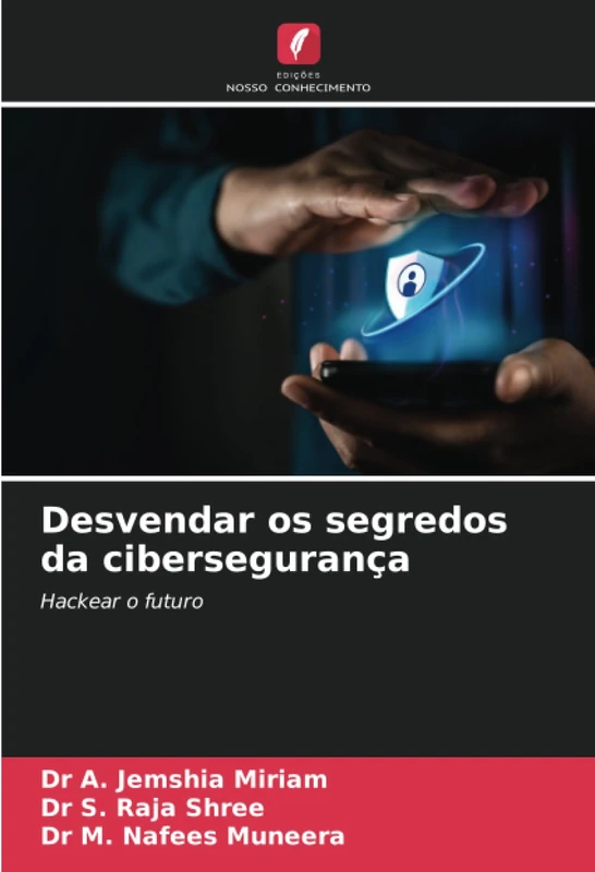Desvendar os segredos da cibersegurança: Hackear o futuro