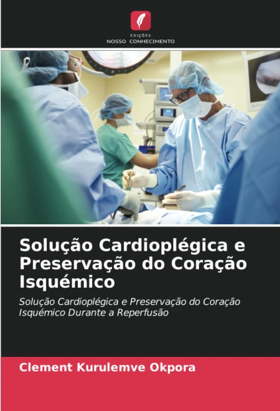 Solução Cardioplégica e Preservação do Coração Isquémico: Solução Cardioplégica e Preservação do Coração Isquémico Durante a Reperfusão