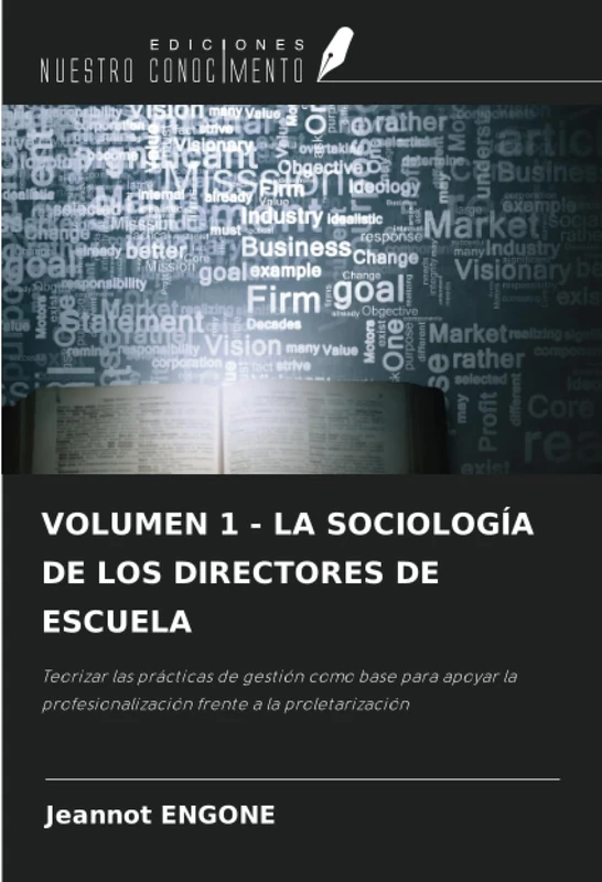 VOLUMEN 1 - LA SOCIOLOGÍA DE LOS DIRECTORES DE ESCUELA: Teorizar las prácticas de gestión como base para apoyar la profesionalización frente a la proletarización