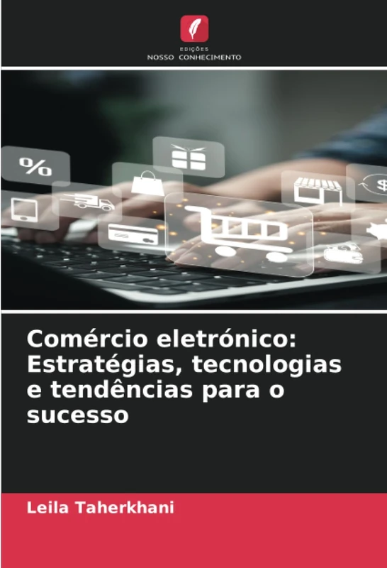 Comércio eletrónico: Estratégias, tecnologias e tendências para o sucesso