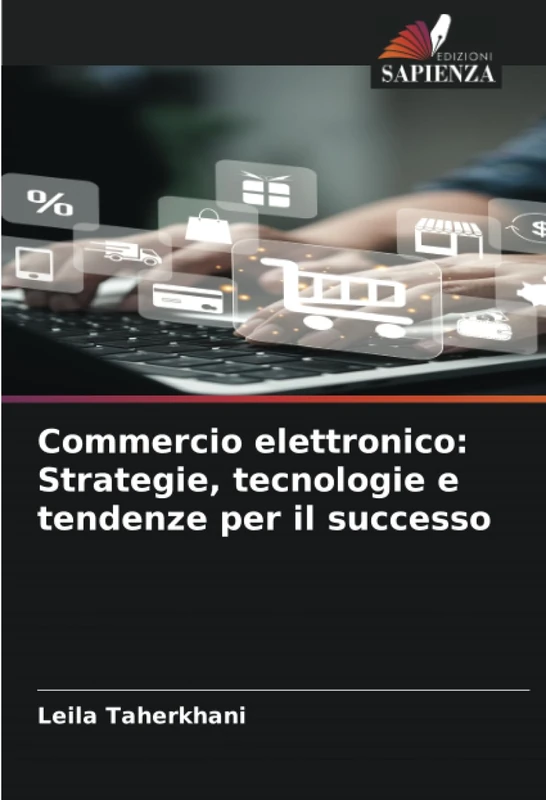 Commercio elettronico: Strategie, tecnologie e tendenze per il successo