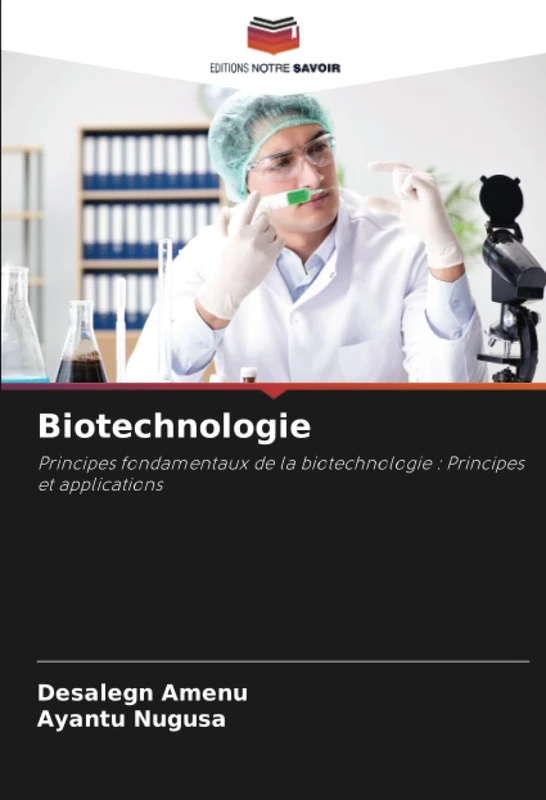 Biotechnologie: Principes fondamentaux de la biotechnologie : Principes et applications