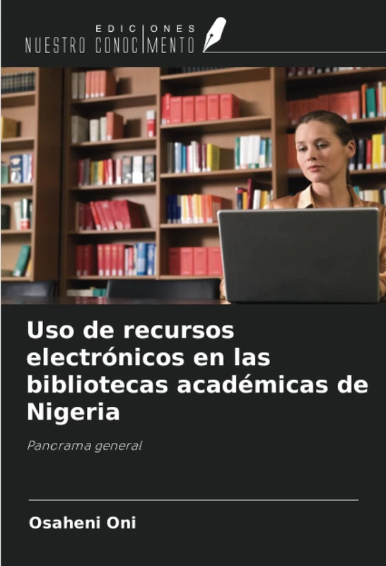 Uso de recursos electrónicos en las bibliotecas académicas de Nigeria: Panorama general