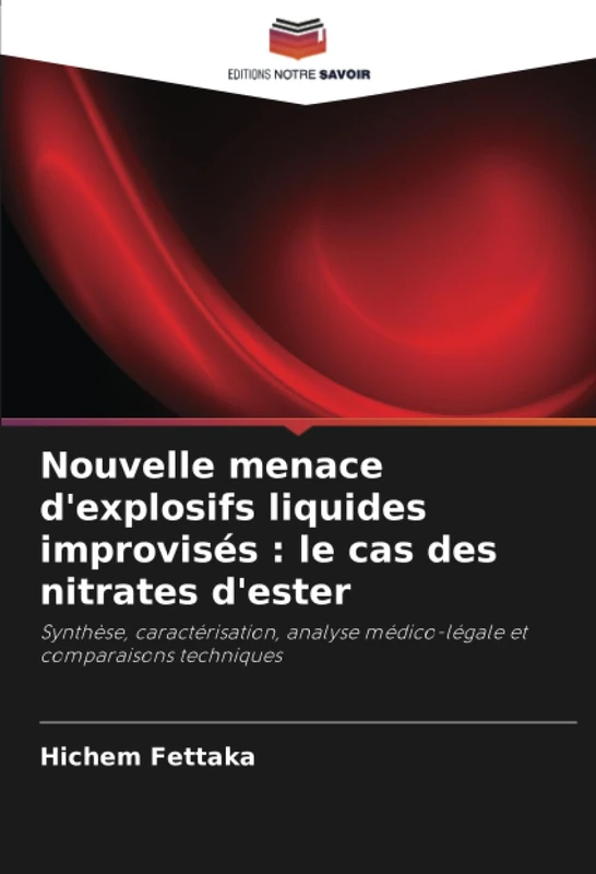 Nouvelle menace d'explosifs liquides improvisés : le cas des nitrates d'ester: Synthèse, caractérisation, analyse médico-légale et comparaisons techniques